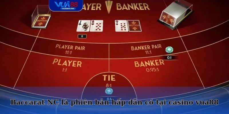 Baccarat NC là phiên bản hấp dẫn có tại casino vua88