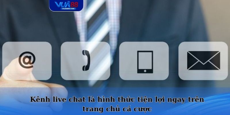 Kênh live chat là hình thức tiện lợi ngay trên trang chủ cá cược