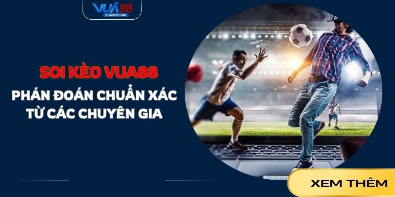 Soi Kèo VUA88 - Tiết Lộ Bí Kíp Thắng Bất Bại 2025
