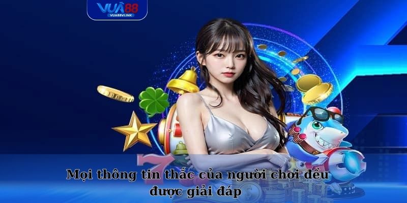 Mọi thông tin thắc của người chơi đều được giải đáp trên chuyên mục