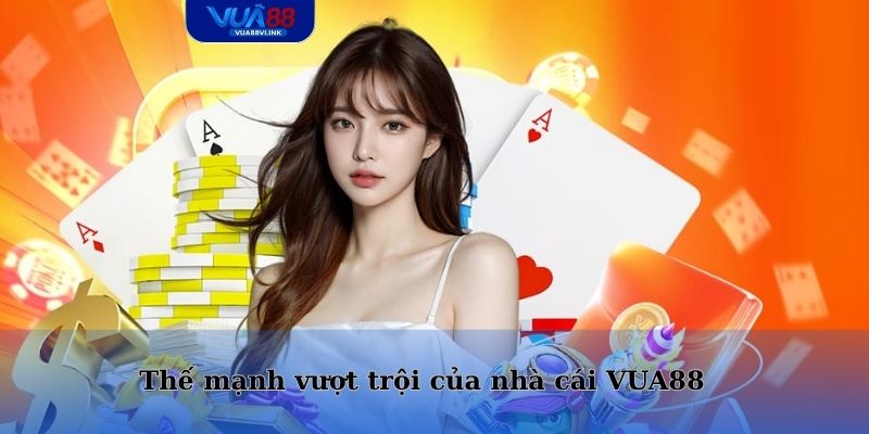Thế mạnh vượt trội của nhà cái VUA88